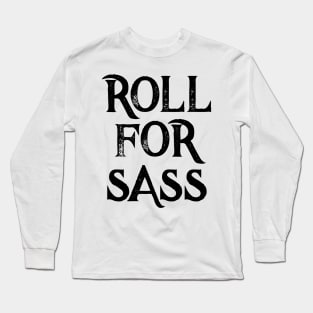 Funny RPG Roll For Sass D20 Gift Sarcasm Meme Sassy Humor Long Sleeve T-Shirt